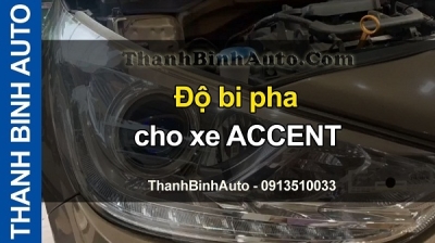 Video Độ bi pha cho xe ACCENT tại ThanhBinhAuto