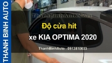 Video Độ cửa hít xe KIA OPTIMA 2020 tại ThanhBinhAuto