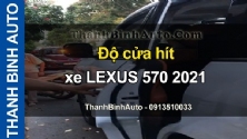 Video Độ cửa hít xe LEXUS 570 2021 tại ThanhBinhAuto