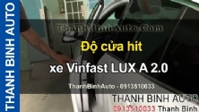 Video Độ cửa hít xe Vinfast LUX A 2.0 tại ThanhBinhAuto