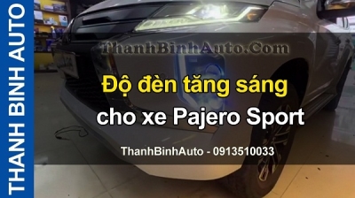 Video Độ đèn tăng sáng cho xe Pajero Sport
