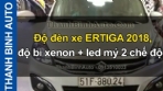 Video Độ đèn xe ERTIGA 2018, độ bi xenon + led mý 2 chế độ