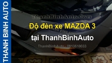 Video Độ đèn xe MAZDA 3 tại ThanhBinhAuto