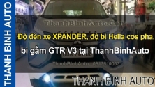 Video Độ đèn xe XPANDER, độ bi Hella cos pha, bi gầm GTR V3