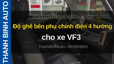 Video Độ ghế bên phụ chỉnh điện 4 hướng cho xe VF3 tại ThanhBinhAuto