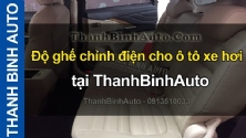 Video Độ ghế chỉnh điện cho ô tô xe hơi tại ThanhBinhAuto