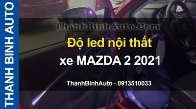 Video Độ led nội thất xe MAZDA 2 2021 tại ThanhBinhAuto