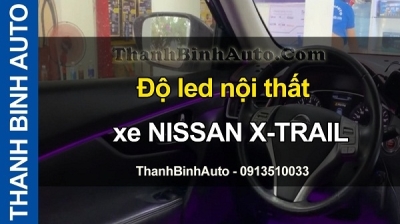 Video Độ led nội thất xe NISSAN X-TRAIL tại ThanhBinhAuto