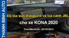 Video Độ loa sub Blaupunk và loa cánh JBL cho xe KONA 2020