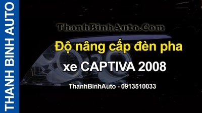 Video Độ nâng cấp đèn pha xe CAPTIVA 2008