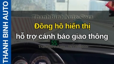 Video Đồng hồ hiển thị hỗ trợ cảnh báo giao thông tại ThanhBinhAuto