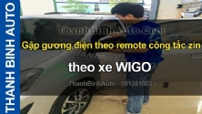 Video Gập gương điện theo remote công tắc zin theo xe WIGO tại ThanhBinhAuto
