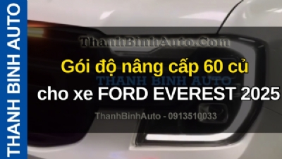 Video Gói độ nâng cấp 60 củ cho xe FORD EVEREST 2025 tại ThanhBinhAuto