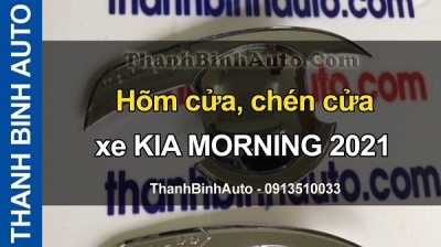 Video Hõm cửa, chén cửa xe KIA MORNING 2021 tại ThanhBinhAuto