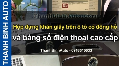 Video Hộp đựng khăn giấy trên ô tô có đồng hồ và bảng số điện thoại cao cấp