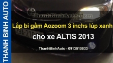 Video Lắp bi gầm Aozoom 3 inchs lúp xanh cho xe ALTIS 2013