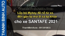Video Lắp bộ Mykey đề nổ từ xa, đến gần tự mở đi xa tự khoá cho xe SANTAFE 2021