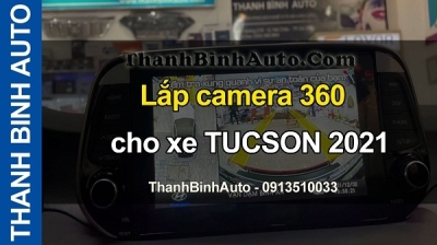 Video Lắp camera 360 cho xe TUCSON 2021 tại ThanhBinhAuto
