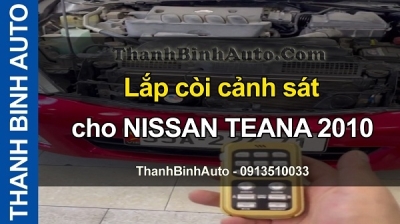 Video Lắp còi cảnh sát cho NISSAN TEANA 2010 tại ThanhBinhAuto