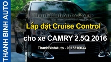 Video Lắp đặt Cruise Control cho xe CAMRY 2.5Q 2016