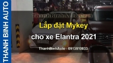Video Lắp đặt Mykey cho xe Elantra 2021 tại ThanhBinhAuto