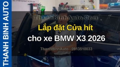 Video Lắp đặt Cửa hít cho xe BMW X3 2026 tại ThanhBinhAuto