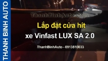 Video Lắp đặt cửa hít xe Vinfast LUX SA 2.0 ThanhBinhAuto