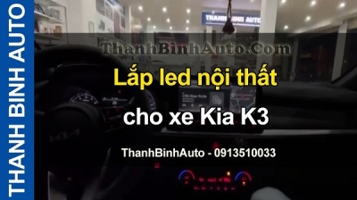 Video Lắp led nội thất cho xe KIA K3 tại ThanhBinhAuto