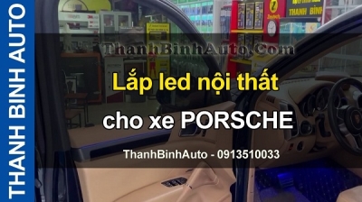 Video Lắp led nội thất cho xe PORSCHE tại ThanhBinhAuto