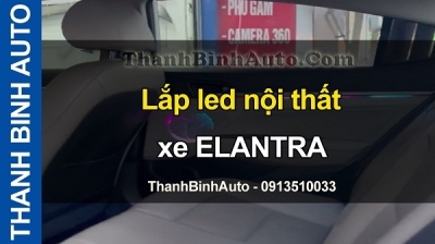Video Lắp led nội thất xe ELANTRA tại ThanhBinhAuto