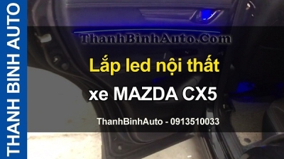 Video Lắp led nội thất xe MAZDA CX5 tại ThanhBinhAuto