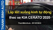 Video Lắp lên xuống kính tự động theo xe KIA CERATO 2020