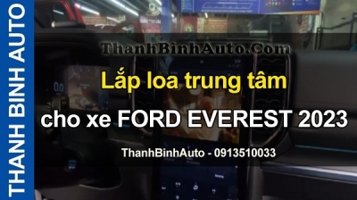 Video Lắp loa trung tâm cho xe FORD EVEREST 2023 tại ThanhBinhAuto