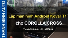 Video Lắp màn hình Android Kovar T1 cho COROLLA CROSS