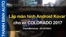 Video Lắp màn hình Android Kovar T1 cho xe COLORADO 2017