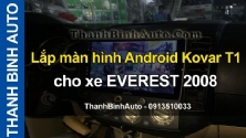 Video Lắp màn hình Android Kovar T1 cho xe EVEREST 2008