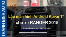 Video Lắp màn hình Android Kovar T1 cho xe RANGER 2015