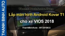 Video Lắp màn hình Android Kovar T1 cho xe VIOS 2018