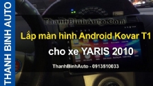 Video Lắp màn hình Android Kovar T1 cho xe YARIS 2010 tại ThanhBinhAuto