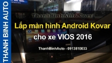 Video Lắp màn hình Android Kovar cho xe VIOS 2016 tại ThanhBinhAuto