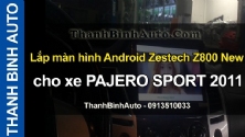 Video Lắp màn hình Android Zestech Z800 New cho xe PAJERO SPORT 2011
