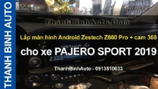 Video Lắp màn hình Android Zestech Z800 Pro + cam 360 cho xe PAJERO SPORT 2019