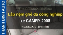 Video Lắp nệm ghế da công nghiệp xe CAMRY 2008