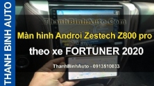 Video Màn hình Androi Zestech Z800 pro theo xe FORTUNER 2020 tại ThanhBinhAuto