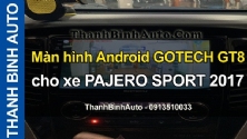 Video Màn hình Android GOTECH GT8 cho xe PAJERO SPORT 2017