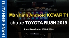 Video Màn hình Android KOVAR T1 cho xe TOYOTA RUSH 2019