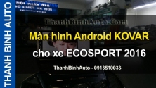 Video Màn hình Android KOVAR cho xe ECOSPORT 2016