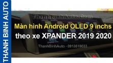 Video Màn hình Android OLED 9 inchs theo xe XPANDER 2019 2020