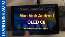 Video Màn hình Android OLED C8 ThanhBinhAuto