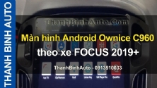 Video Màn hình Android Ownice C960 theo xe FOCUS 2019+